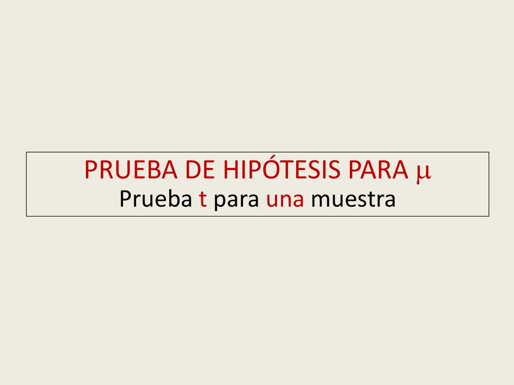 PRUEBA DE HIPÓTESIS PARA  Prueba t para una muestra