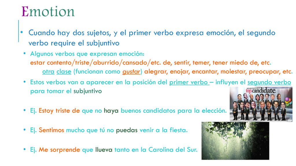 Emotion Cuando hay dos sujetos, y el primer verbo expresa emoción, el segundo verbo require el subjuntivo.