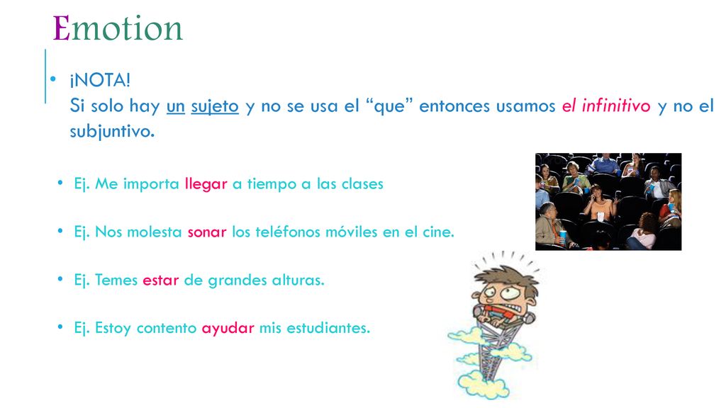 Emotion ¡NOTA! Si solo hay un sujeto y no se usa el que entonces usamos el infinitivo y no el subjuntivo.