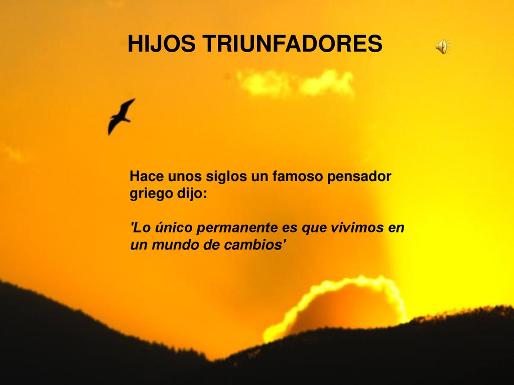HIJOS TRIUNFADORES Hace unos siglos un famoso pensador griego dijo: