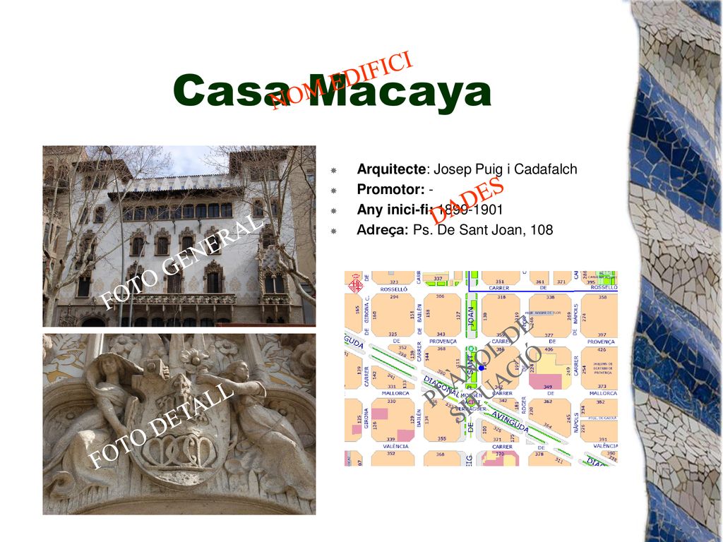 Casa Macaya NOM EDIFICI DADES FOTO GENERAL PLÀNOL DE SITUACIÓ