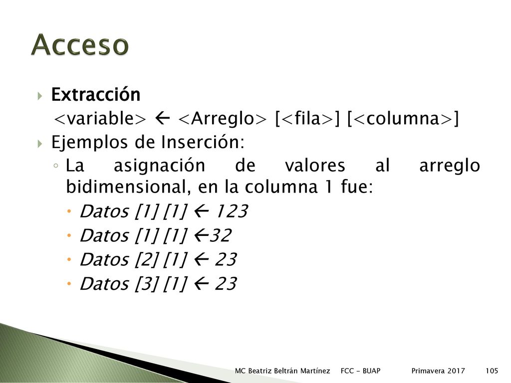 Acceso Extracción. <variable>  <Arreglo> [<fila>] [<columna>] Ejemplos de Inserción: