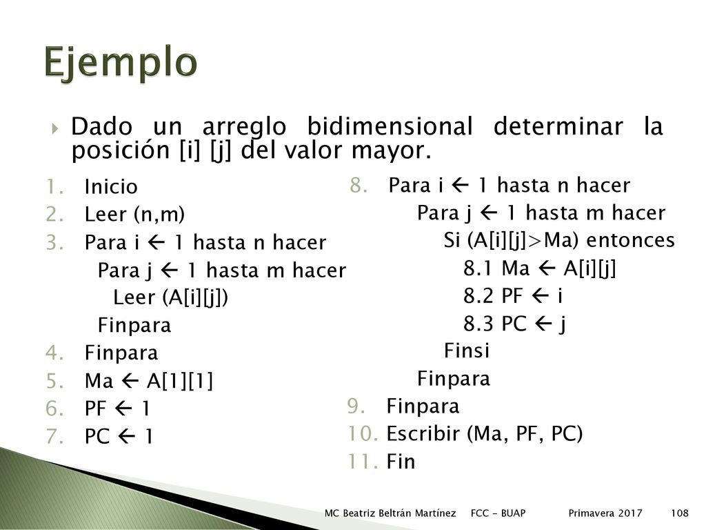 Ejemplo Dado un arreglo bidimensional determinar la posición [i] [j] del valor mayor. Inicio. Leer (n,m)