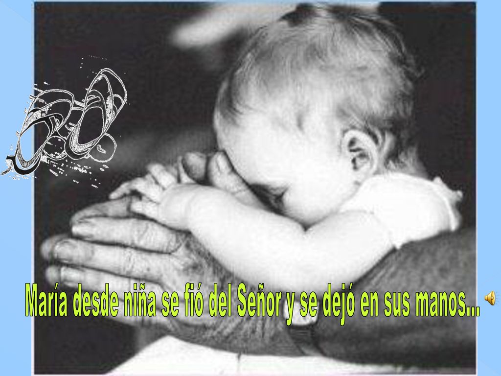 María desde niña se fió del Señor y se dejó en sus manos...