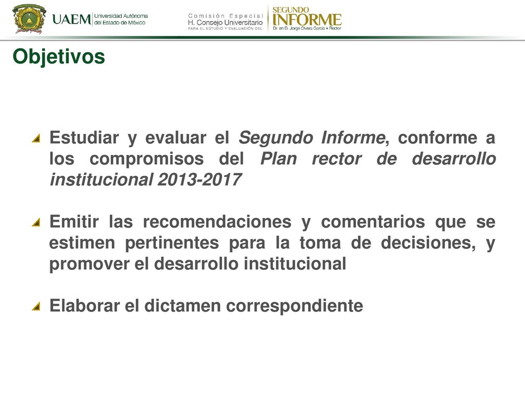 Objetivos Estudiar y evaluar el Segundo Informe, conforme a los compromisos del Plan rector de desarrollo institucional