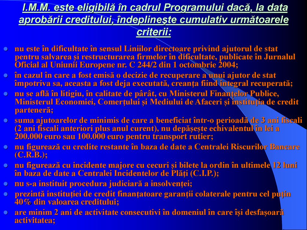 I.M.M. este eligibilă în cadrul Programului dacă, la data aprobării creditului, îndeplineşte cumulativ următoarele criterii: