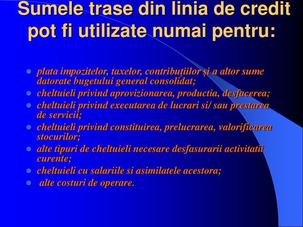 Sumele trase din linia de credit pot fi utilizate numai pentru: