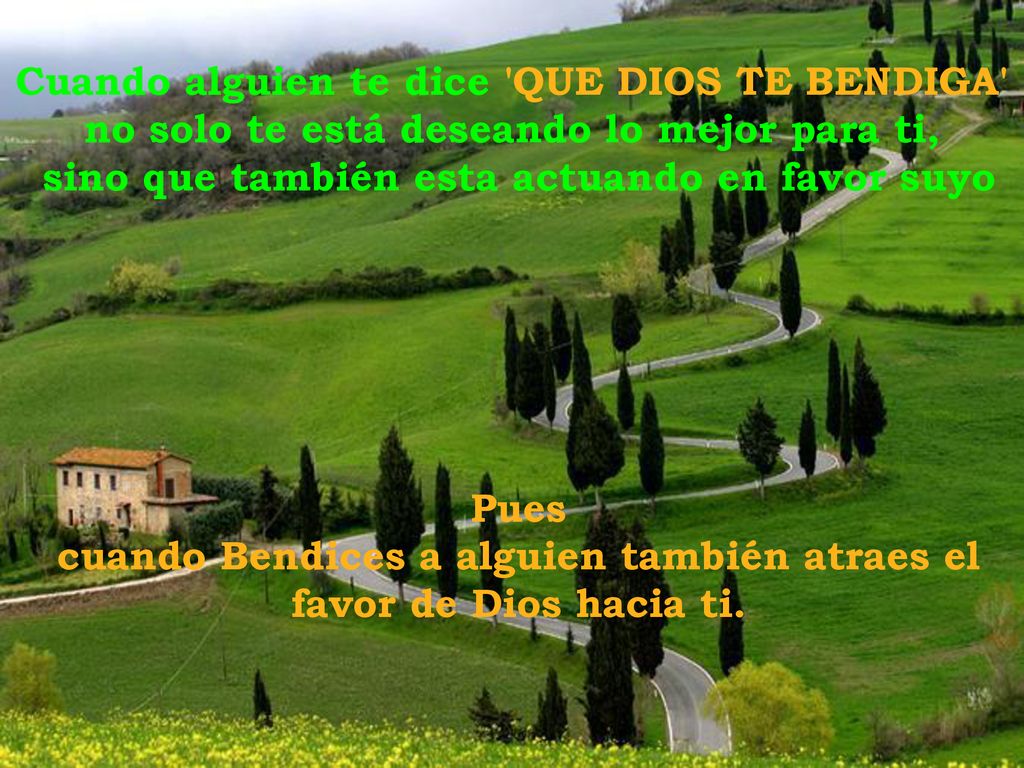 Cuando alguien te dice QUE DIOS TE BENDIGA no solo te está deseando lo mejor para ti, sino que también esta actuando en favor suyo