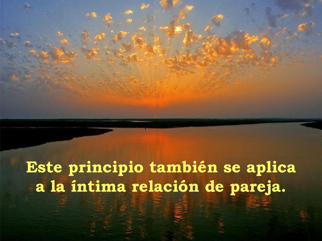 Este principio también se aplica a la íntima relación de pareja.