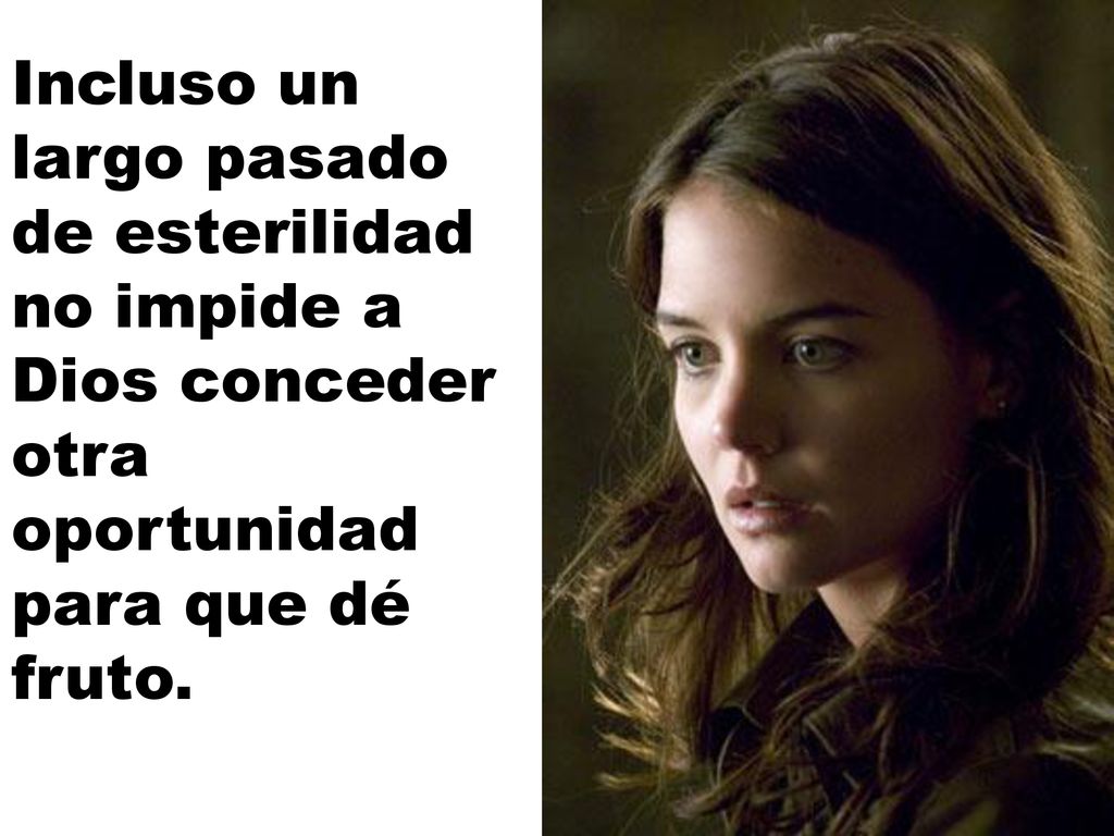 Incluso un largo pasado de esterilidad no impide a Dios conceder otra oportunidad para que dé fruto.