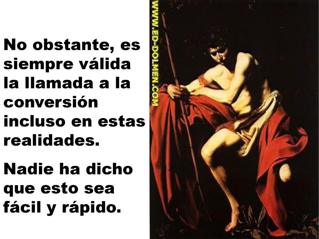 No obstante, es siempre válida la llamada a la conversión incluso en estas realidades.