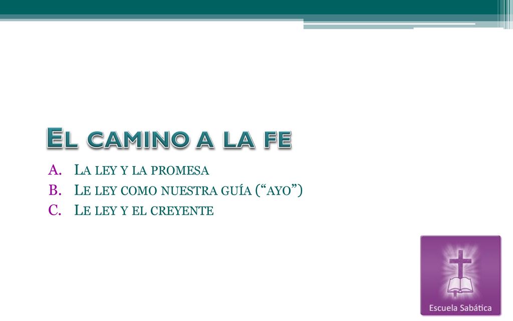 El camino a la fe La ley y la promesa Le ley como nuestra guía ( ayo )