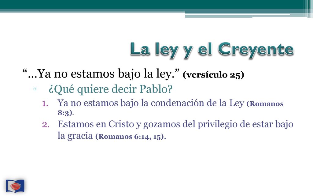 La ley y el Creyente …Ya no estamos bajo la ley. (versículo 25)