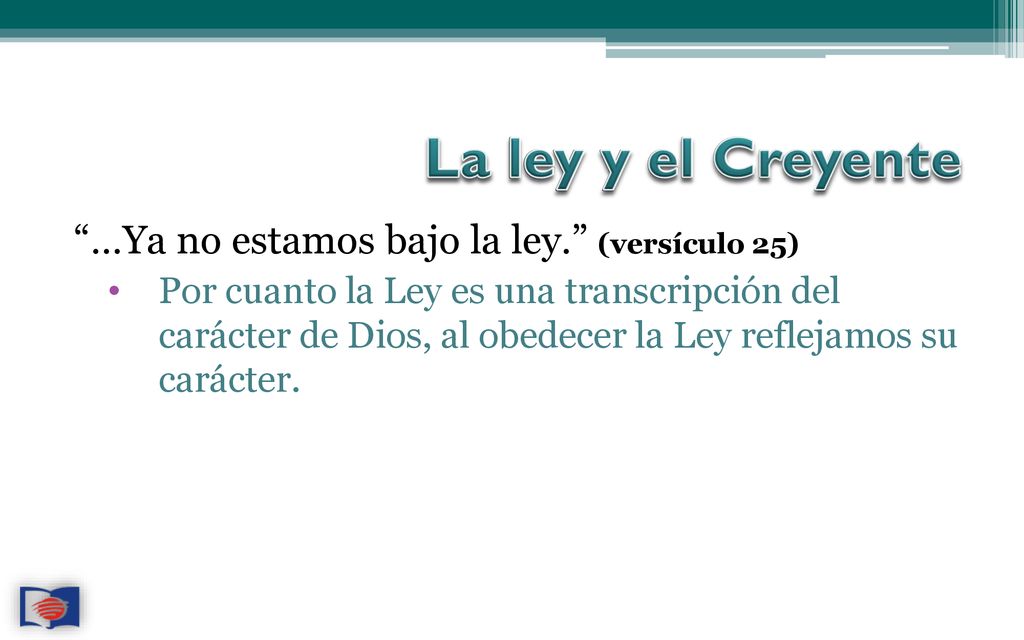 La ley y el Creyente …Ya no estamos bajo la ley. (versículo 25)