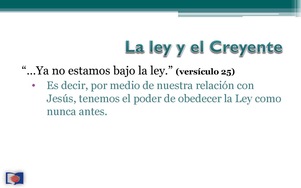 La ley y el Creyente …Ya no estamos bajo la ley. (versículo 25)