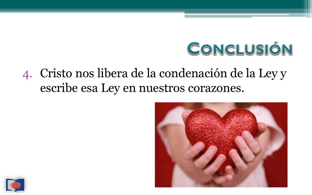 Conclusión Cristo nos libera de la condenación de la Ley y escribe esa Ley en nuestros corazones.