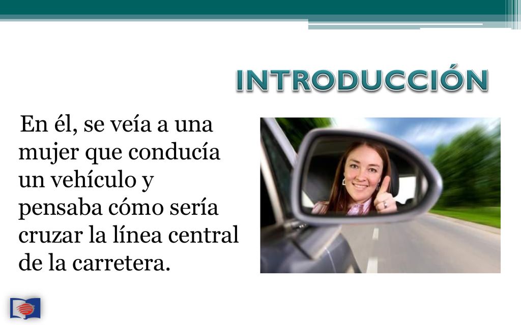 INTRODUCCIÓN En él, se veía a una mujer que conducía un vehículo y pensaba cómo sería cruzar la línea central de la carretera.
