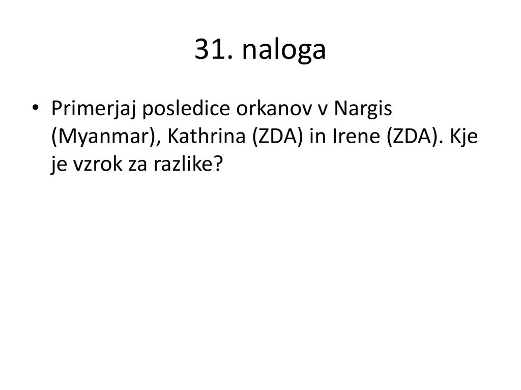 31. naloga Primerjaj posledice orkanov v Nargis (Myanmar), Kathrina (ZDA) in Irene (ZDA).