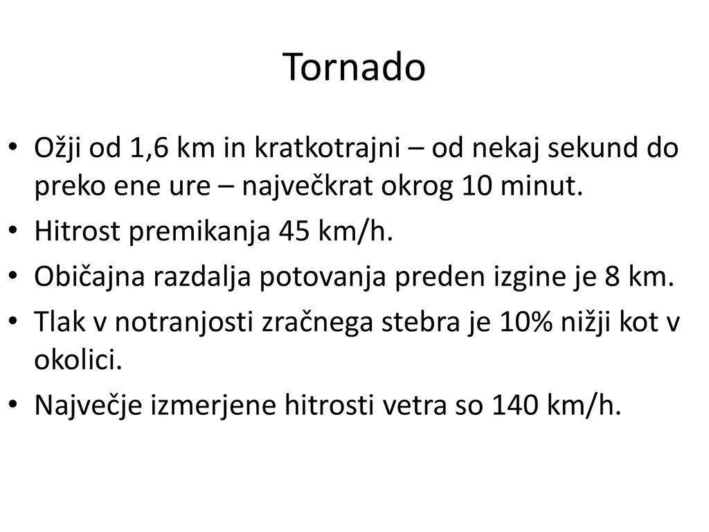 Tornado Ožji od 1,6 km in kratkotrajni – od nekaj sekund do preko ene ure – največkrat okrog 10 minut.