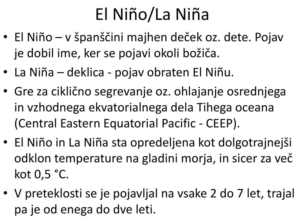 El Niño/La Niña El Niño – v španščini majhen deček oz. dete. Pojav je dobil ime, ker se pojavi okoli božiča.
