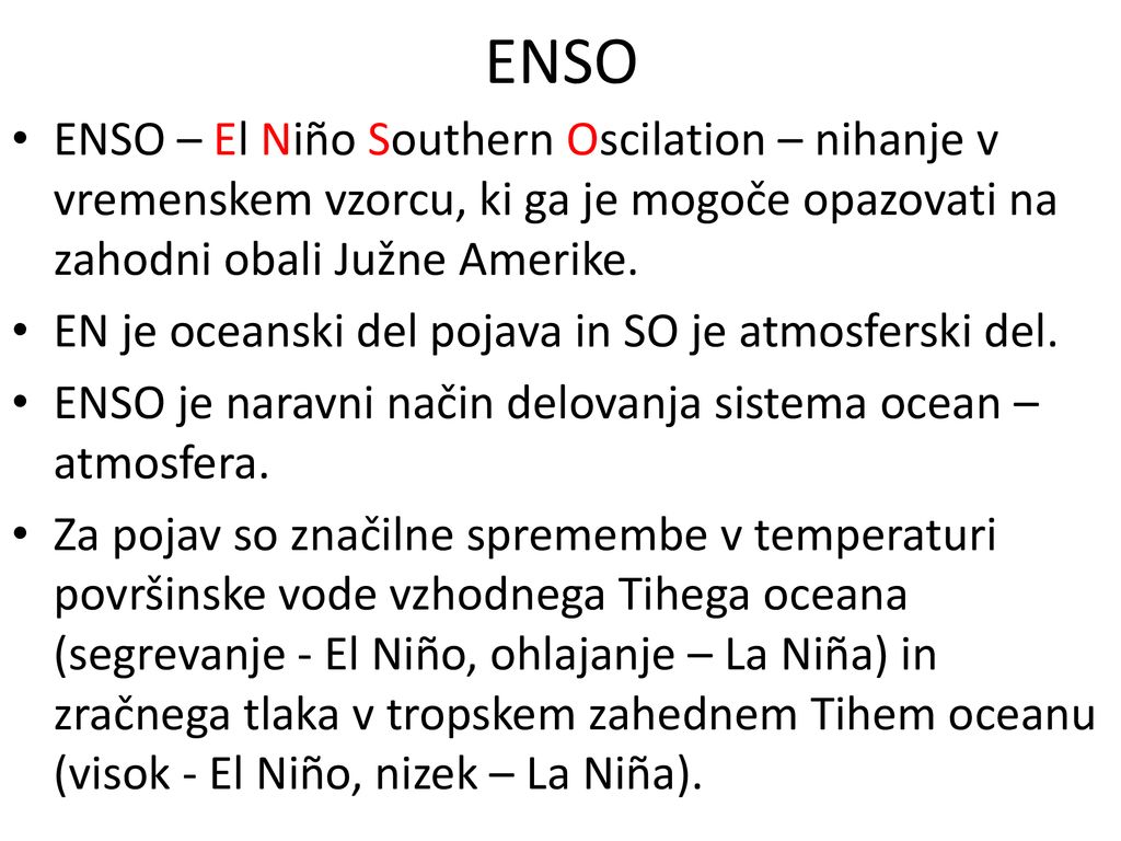 ENSO ENSO – El Niño Southern Oscilation – nihanje v vremenskem vzorcu, ki ga je mogoče opazovati na zahodni obali Južne Amerike.