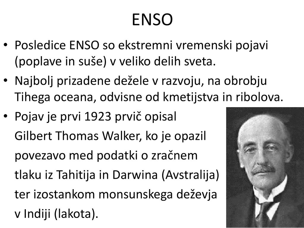 ENSO Posledice ENSO so ekstremni vremenski pojavi (poplave in suše) v veliko delih sveta.