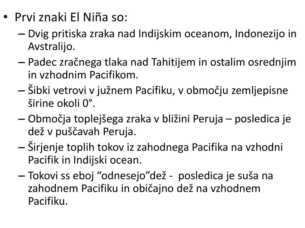 Prvi znaki El Niña so: Dvig pritiska zraka nad Indijskim oceanom, Indonezijo in Avstralijo.