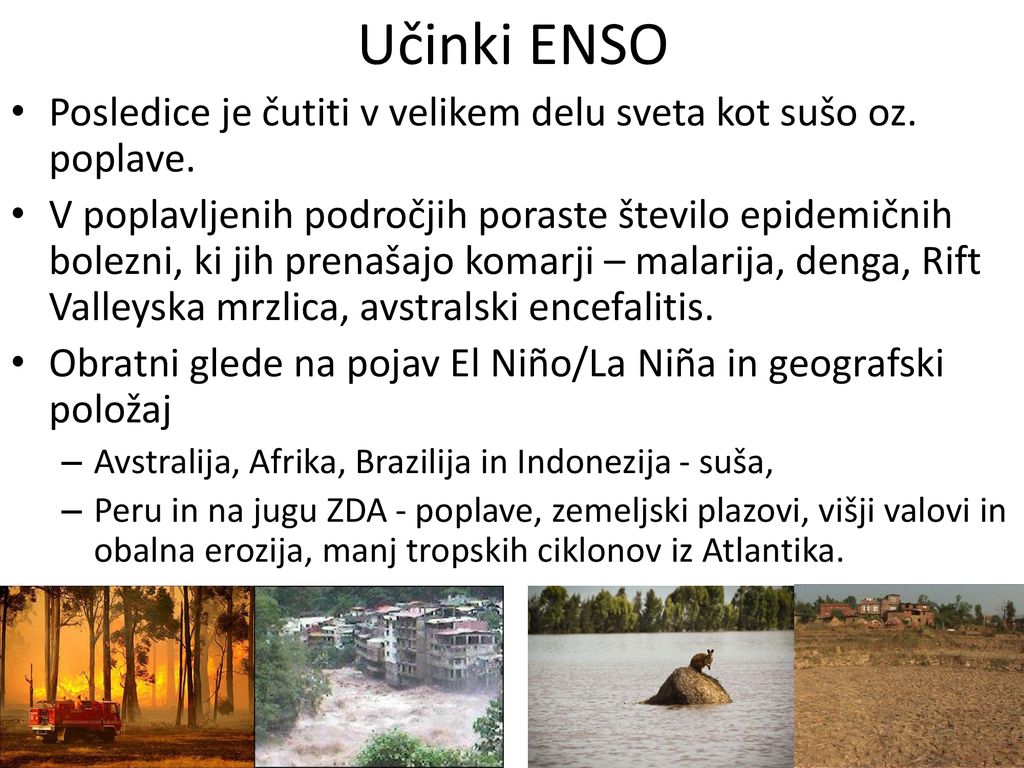 Učinki ENSO Posledice je čutiti v velikem delu sveta kot sušo oz. poplave.