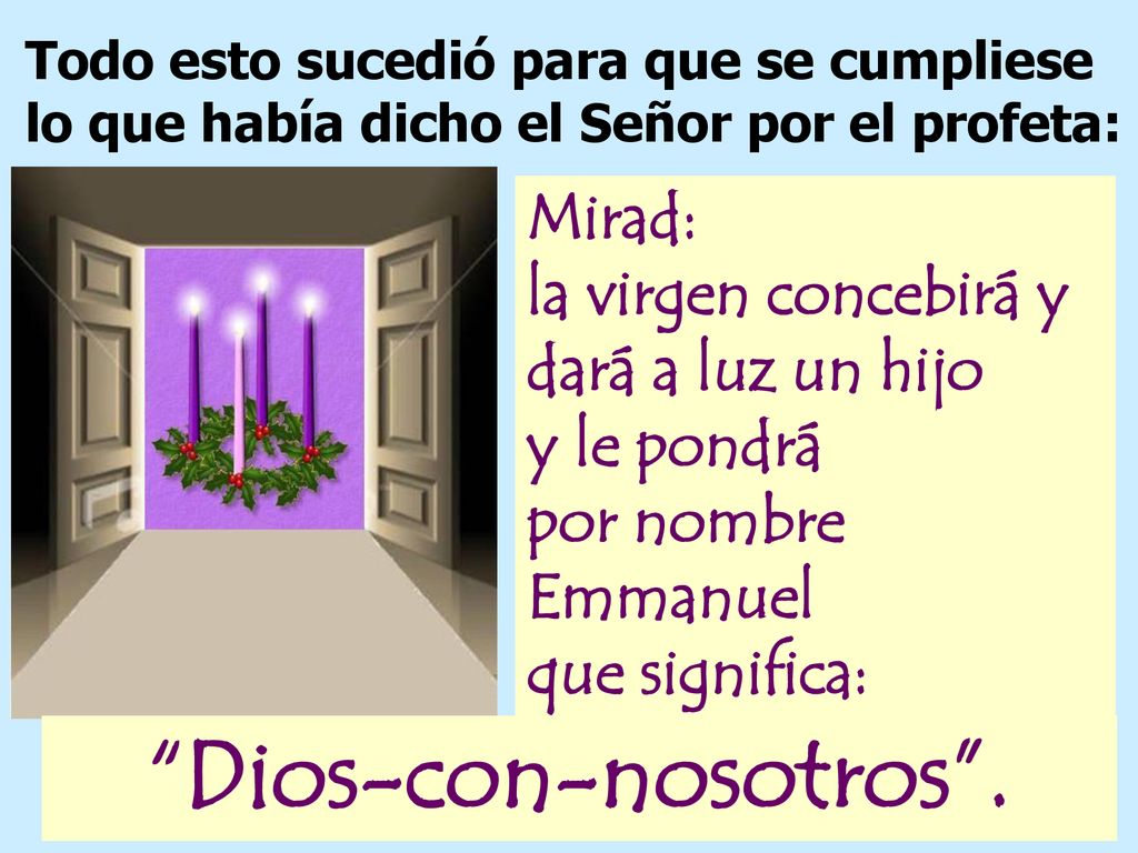 Todo esto sucedió para que se cumpliese lo que había dicho el Señor por el profeta: