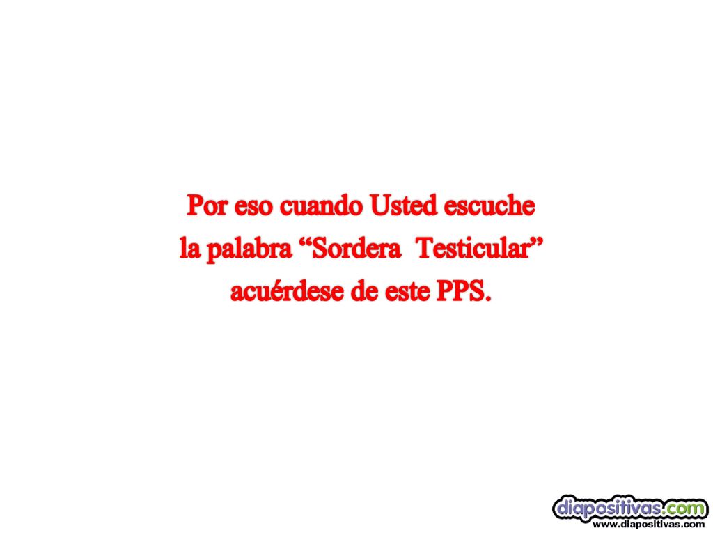 Por eso cuando Usted escuche la palabra Sordera Testicular