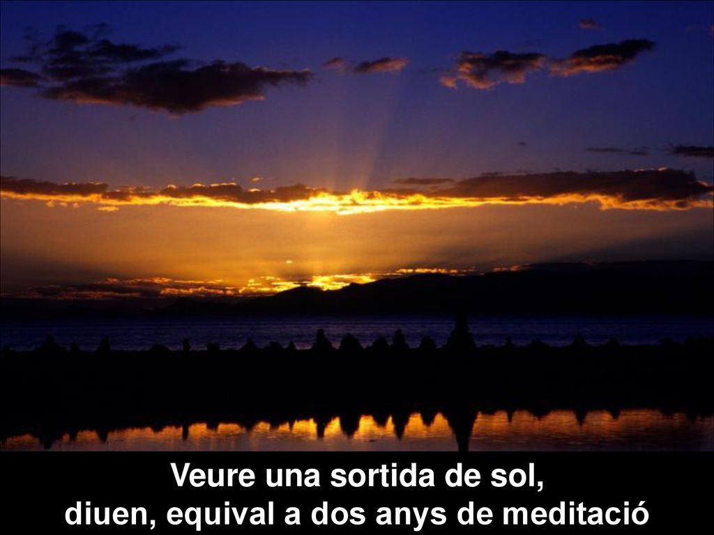 Veure una sortida de sol, diuen, equival a dos anys de meditació