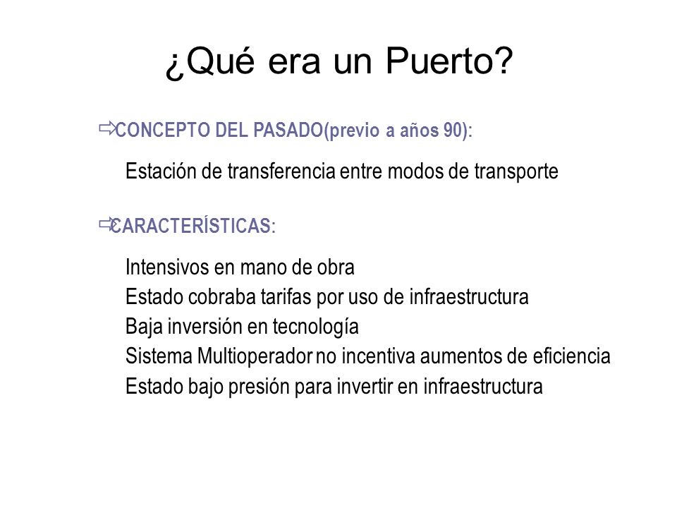 ¿Qué era un Puerto CONCEPTO DEL PASADO(previo a años 90): Estación de transferencia entre modos de transporte.
