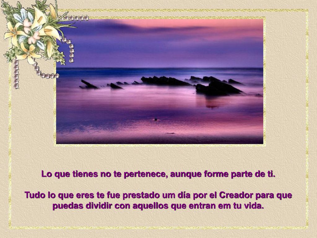 Lo que tienes no te pertenece, aunque forme parte de ti.