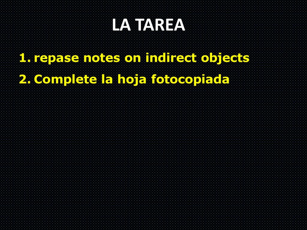 LA TAREA repase notes on indirect objects Complete la hoja fotocopiada