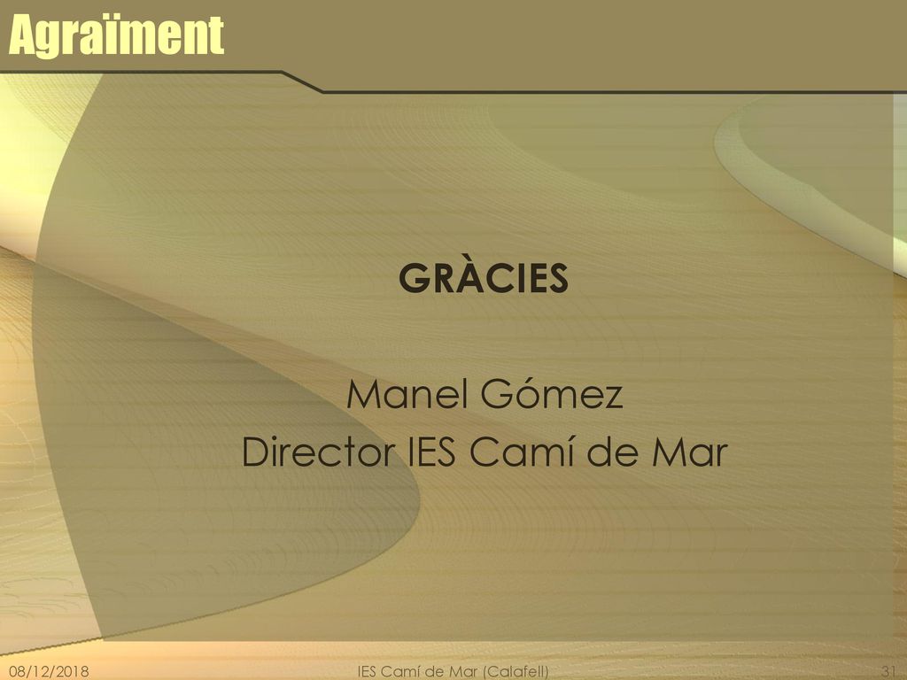 Agraïment GRÀCIES Manel Gómez Director IES Camí de Mar 08/12/2018