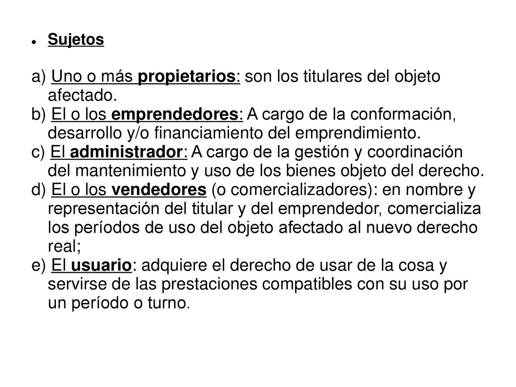a) Uno o más propietarios: son los titulares del objeto afectado.