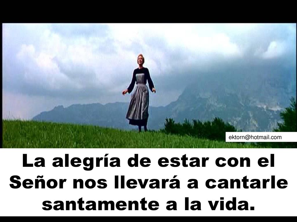 La alegría de estar con el Señor nos llevará a cantarle santamente a la vida.