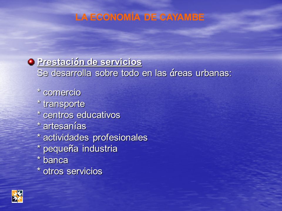 LA ECONOMÍA DE CAYAMBE Prestación de servicios. Se desarrolla sobre todo en las áreas urbanas: * comercio.