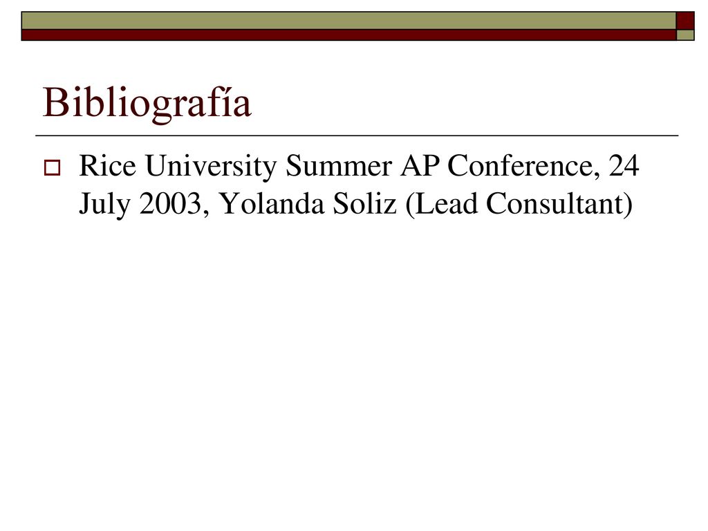 Bibliografía Rice University Summer AP Conference, 24 July 2003, Yolanda Soliz (Lead Consultant)
