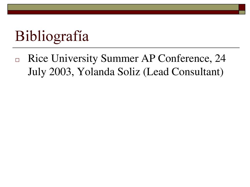 Bibliografía Rice University Summer AP Conference, 24 July 2003, Yolanda Soliz (Lead Consultant)