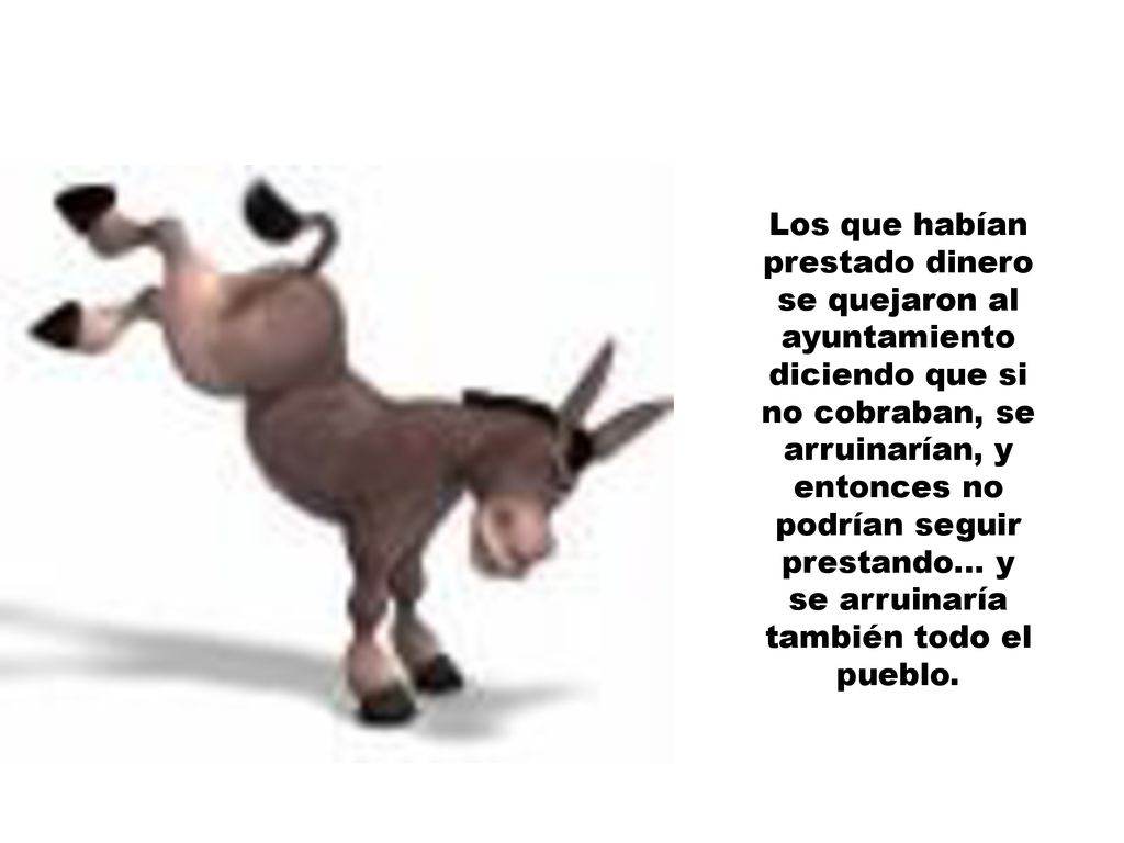 no cobraban, se arruinarían, y entonces no podrían seguir prestando… y