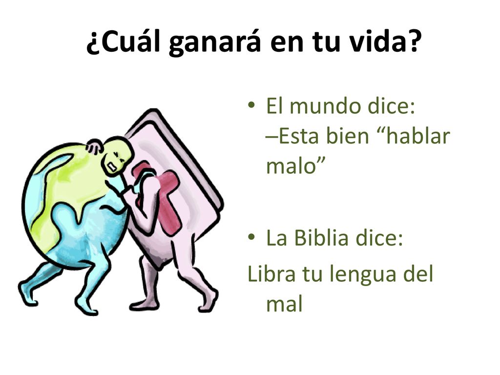 ¿Cuál ganará en tu vida El mundo dice: ─Esta bien hablar malo