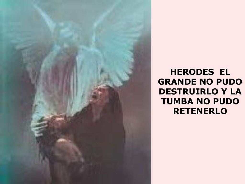 HERODES EL GRANDE NO PUDO DESTRUIRLO Y LA TUMBA NO PUDO RETENERLO