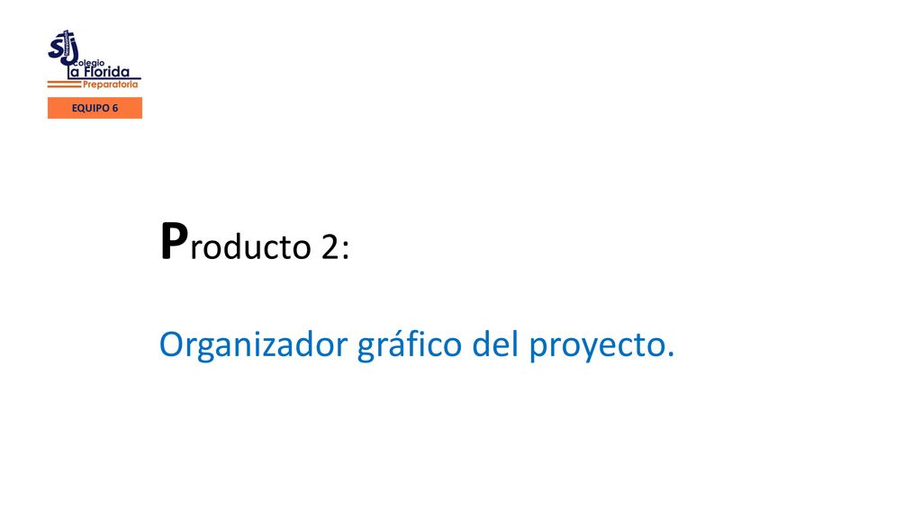 EQUIPO 6 Producto 2: Organizador gráfico del proyecto.