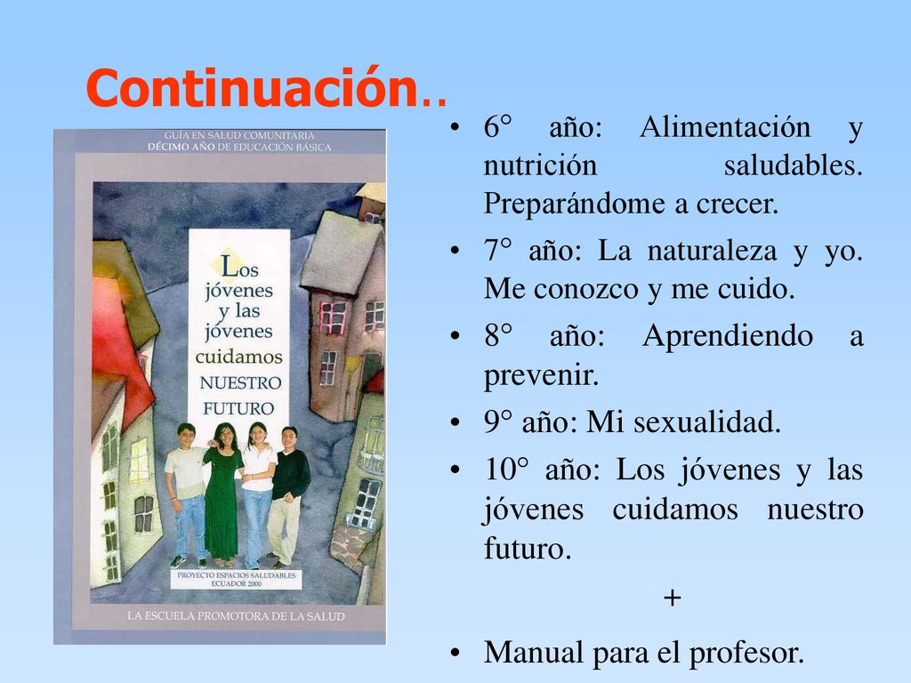 Continuación.. 8° año: Aprendiendo a prevenir. 9° año: Mi sexualidad.