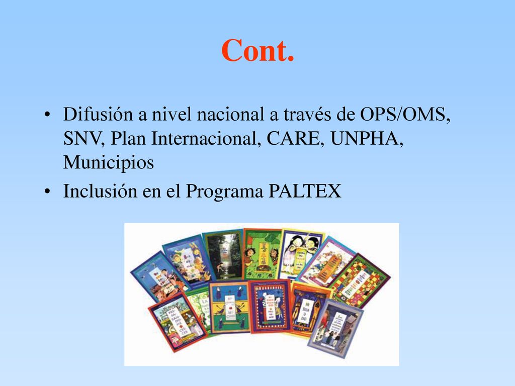 Cont. Difusión a nivel nacional a través de OPS/OMS, SNV, Plan Internacional, CARE, UNPHA, Municipios.