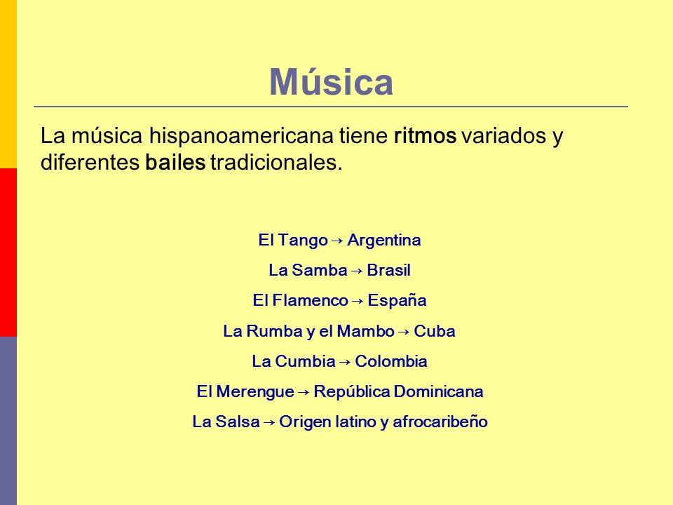 Música La música hispanoamericana tiene ritmos variados y diferentes bailes tradicionales. El Tango → Argentina.