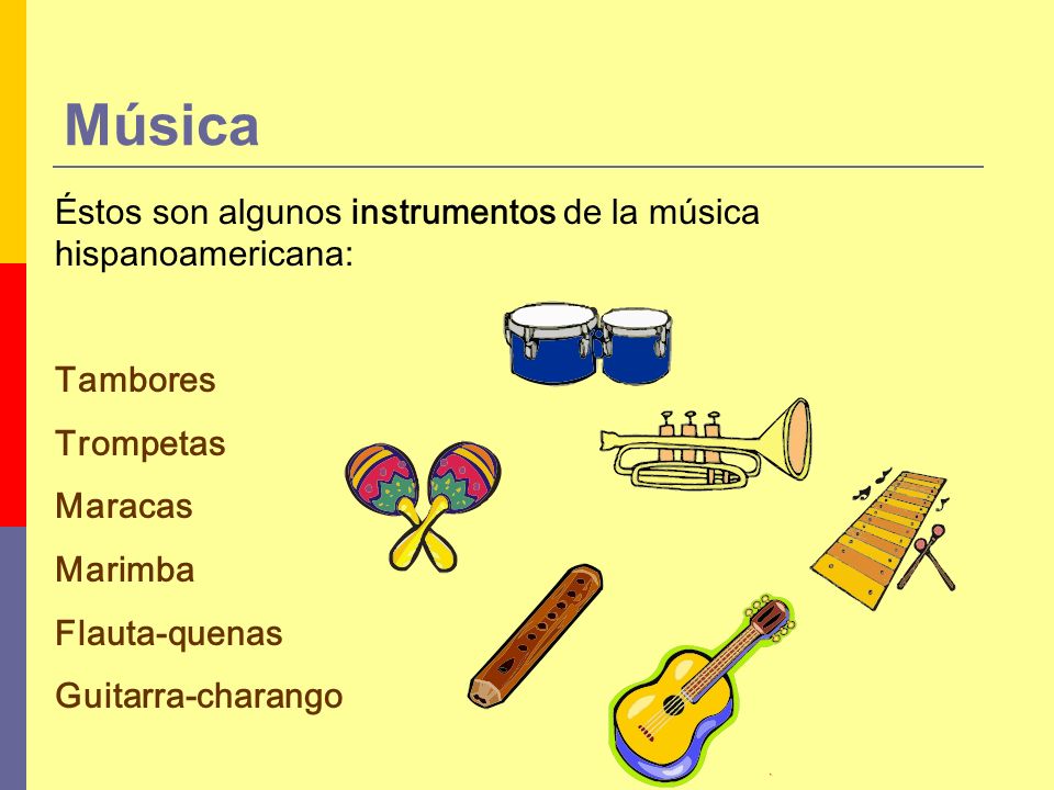 Música Éstos son algunos instrumentos de la música hispanoamericana:
