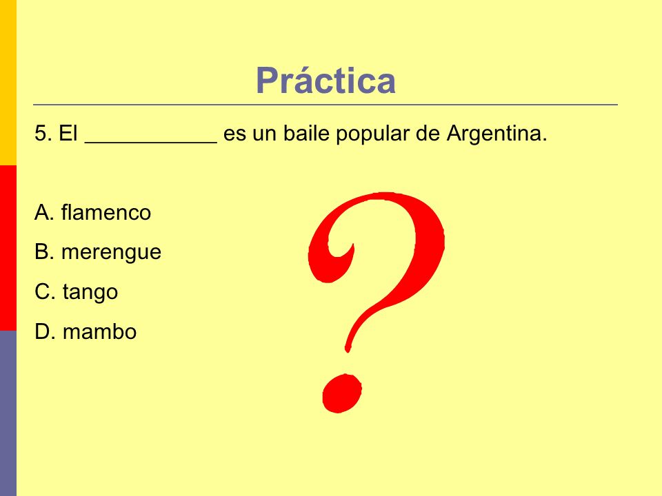 Práctica 5. El ____________ es un baile popular de Argentina.