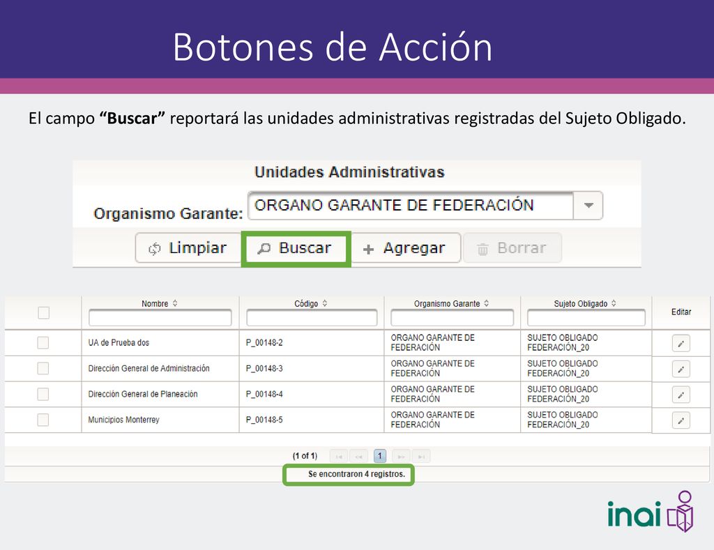 Botones de Acción El campo Buscar reportará las unidades administrativas registradas del Sujeto Obligado.